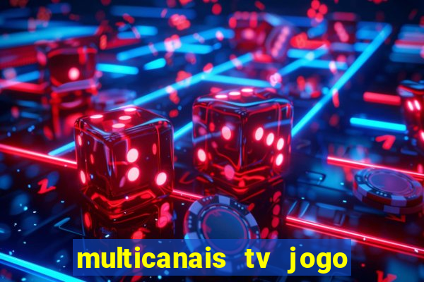 multicanais tv jogo ao vivo